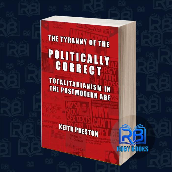 The Tyranny of the Politically Correct: Totalitarianism in the Postmod