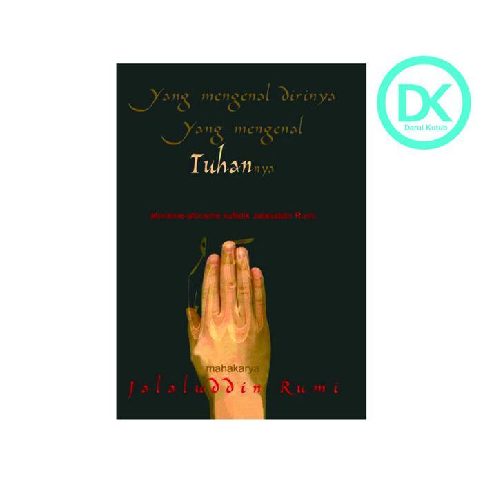 yang mengenal dirinya yang mengenal tuhan nya - jalaluddin rumi