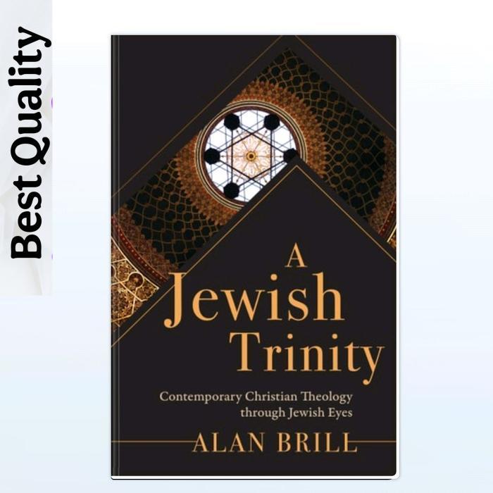 A Jewish Trinity: Contemporary Christian Theology through Jewish Eyes - Alan Brill