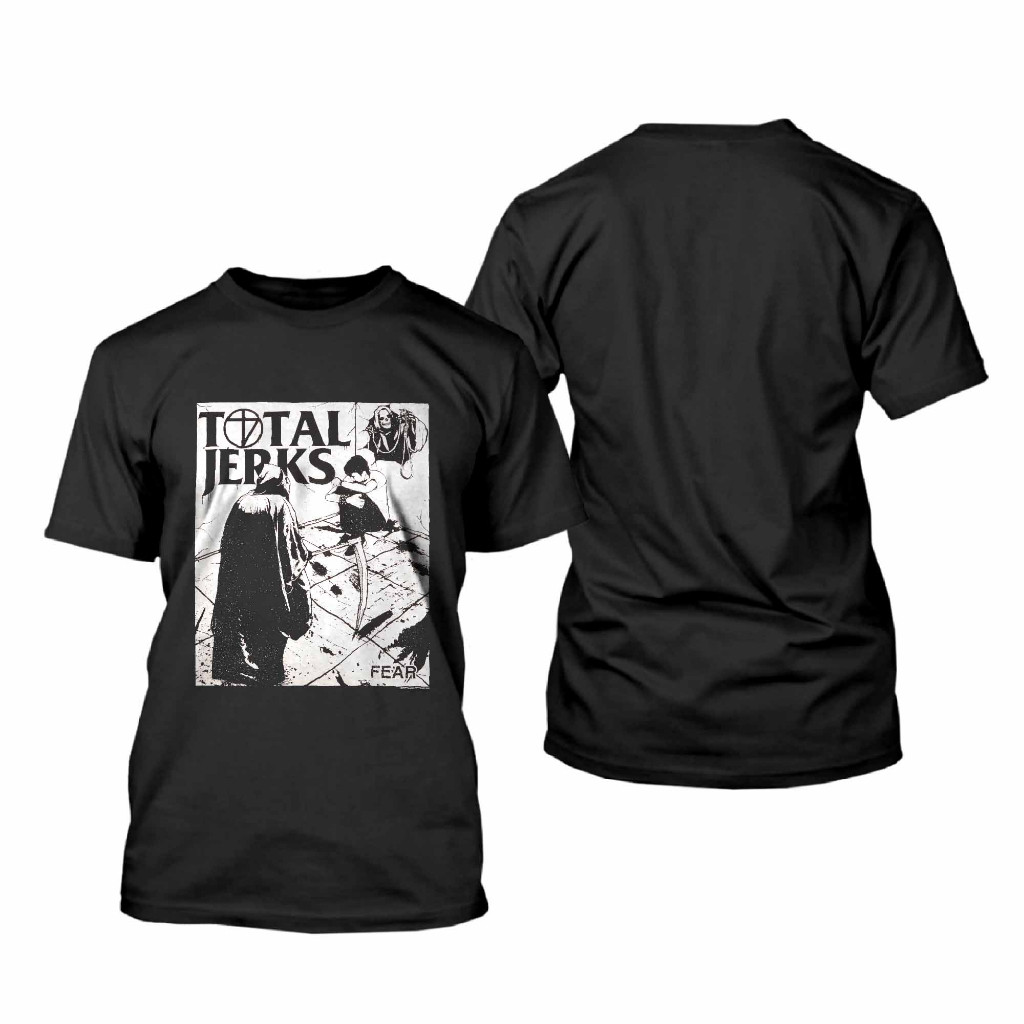 Original Total Jerks - Fear Tshirt Kaos Pria
