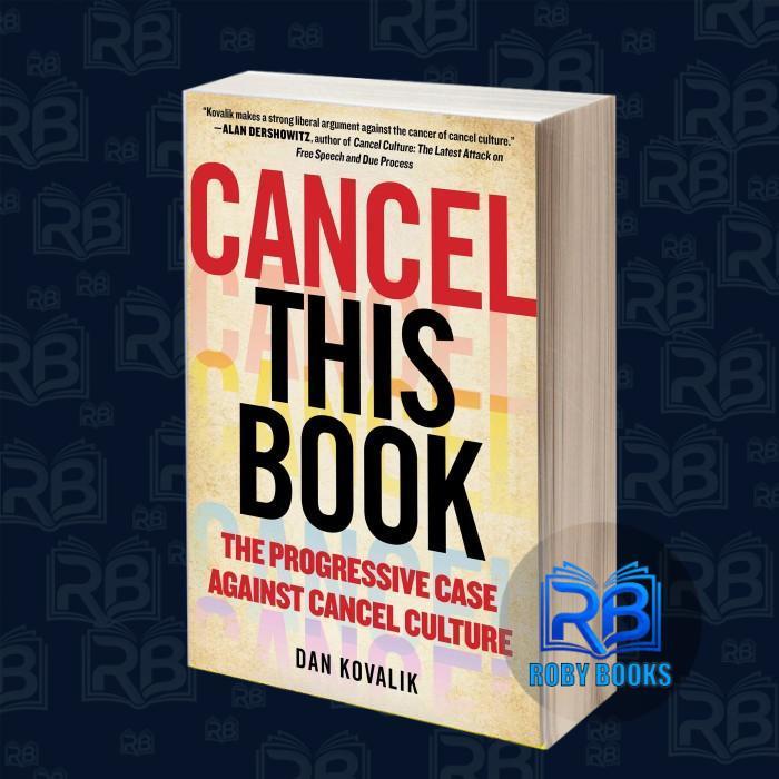 Cancel This Book: The Progressive Case Against Cancel Culture Dan Kova