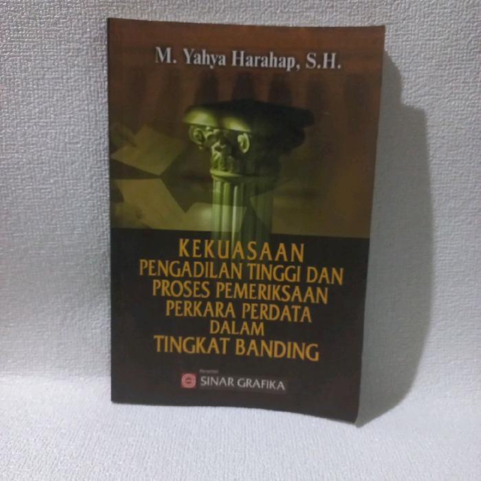 Buku Kekuasaan Pengadilan Tinggi dan Proses Pemeriksaan Perkara Perdata Dalam Tingkat Banding M Yahy