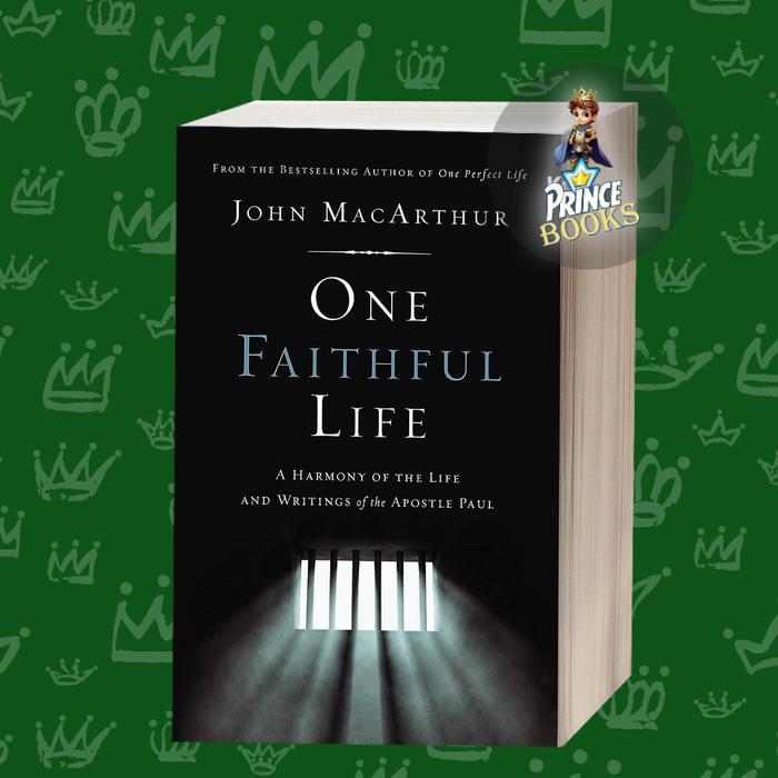 One Faithful Life: A Harmony of the Life and Letters of Paul