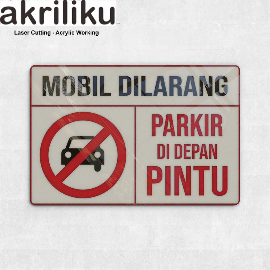 AKRILIK SIGN/WARNING SIGN "MOBIL DILARANG PARKIR DI DEPAN PINTU" AKRILIK 2MM LASER CUT ASALAM
