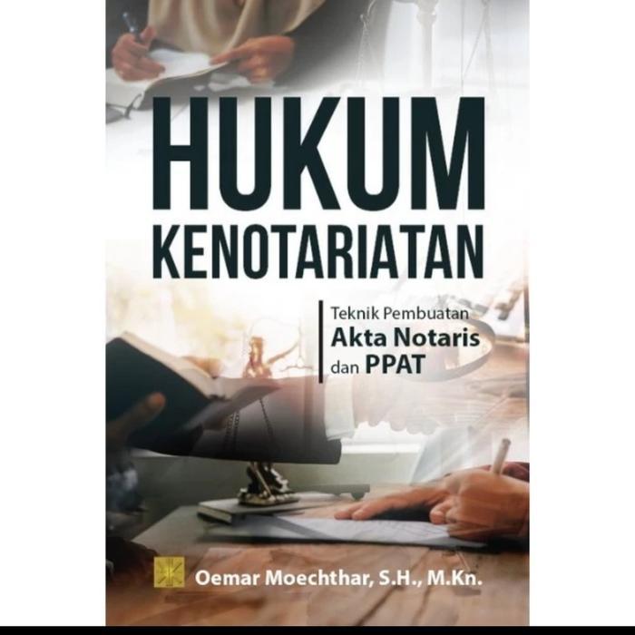 BUKU PREMIUM 5 HUKUM KENOTARIATAN Teknik Pembuatan Akta Notaris dan PPAT  Oemar Moechthar S.H., M.Kn