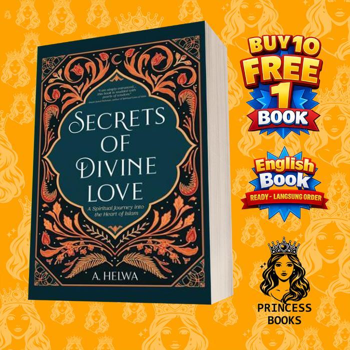 Secrets of Divine Love: A Spiritual Journey into the Heart of Islam