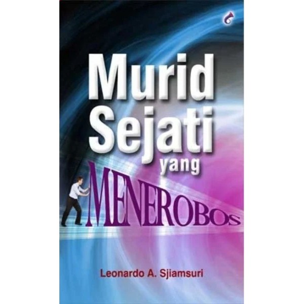 Buku Murid Sejati Yang Menerobos - Dr. Leonardo A. Sjiamsuri, Mba