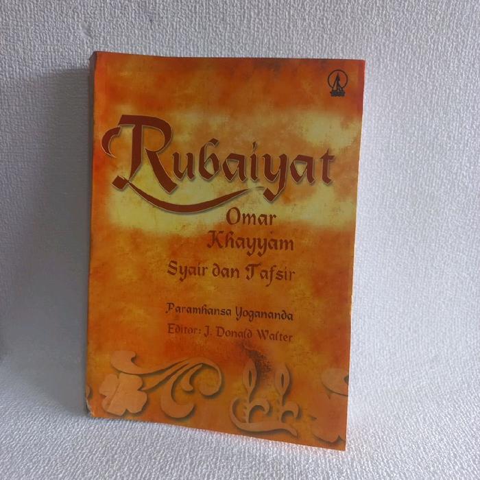 Rubaiyat Omar Khayyam Syair dan Tafsir oleh Paramahansa Yogananda Editor J Donald Watter Buku Klasik