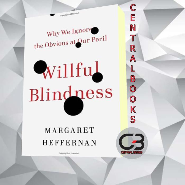 Willful Blindness: Why We Ignore the Obvious at Our Peril