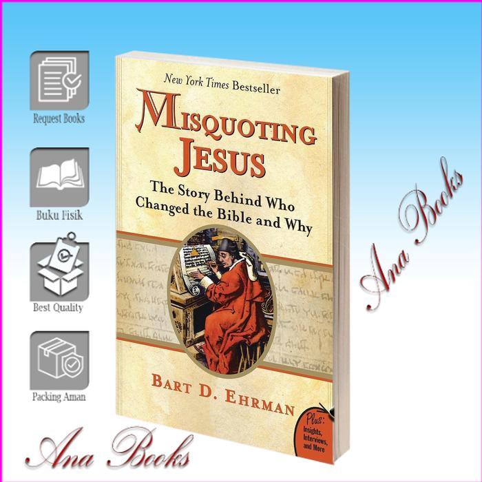 Misquoting Jesus: The Story Behind Who Changed the Bible Bart D. Ehrman