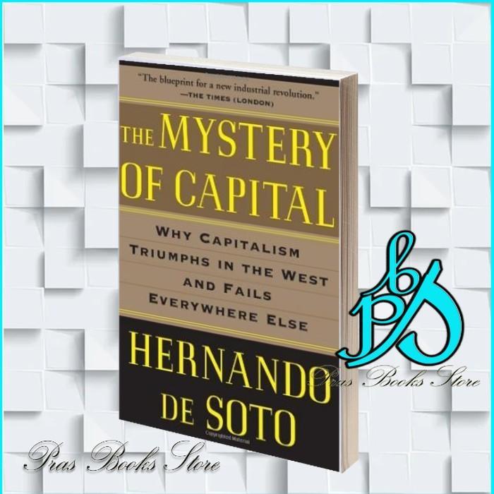 The Mystery of Capital: Why Capitalism Triumphs in the West and Fails