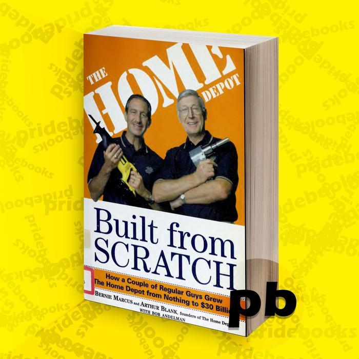 Buku Built from Scratch How a Couple of Regular Guys Grew The Home Depot from Nothing to 30 Billion