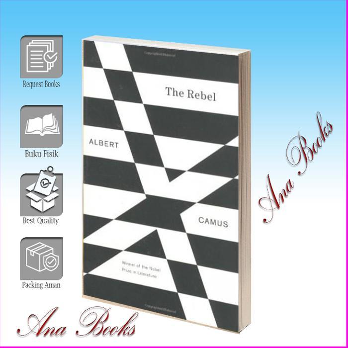 The Rebel: An Essay on Man in Revolt Albert Camus