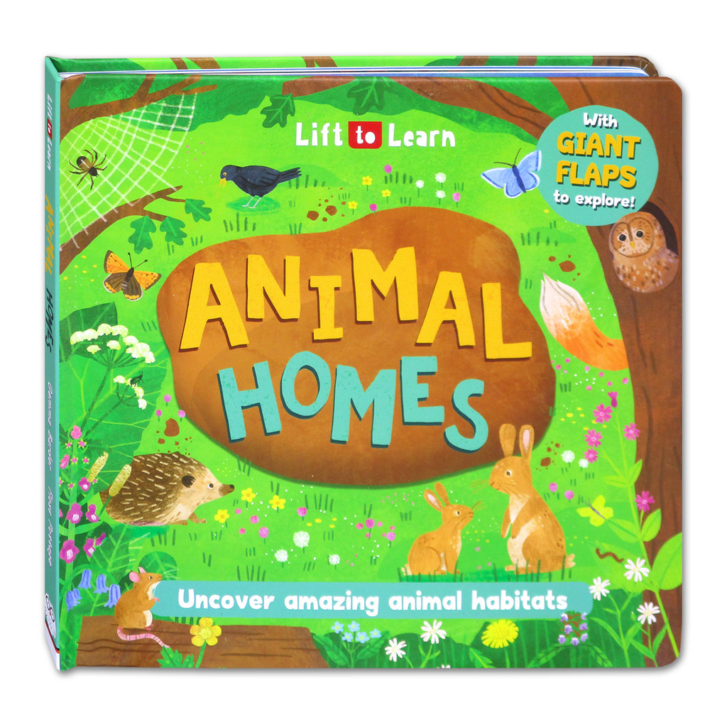 Lift to Learn ANIMAL HOMES Uncover amazing animal habitats with Giant Flaps to Explore