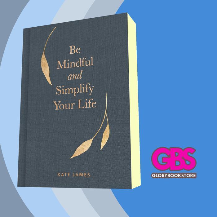 Buku Be Mindful and Simplify Your Life Kate James
