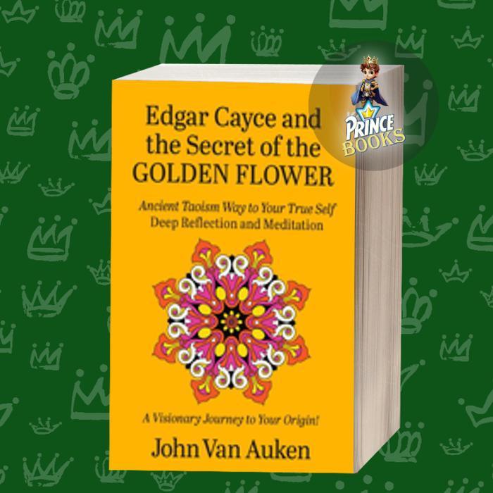 Edgar Cayce and the Secret of the Golden Flower: Ancient Taoism Way to