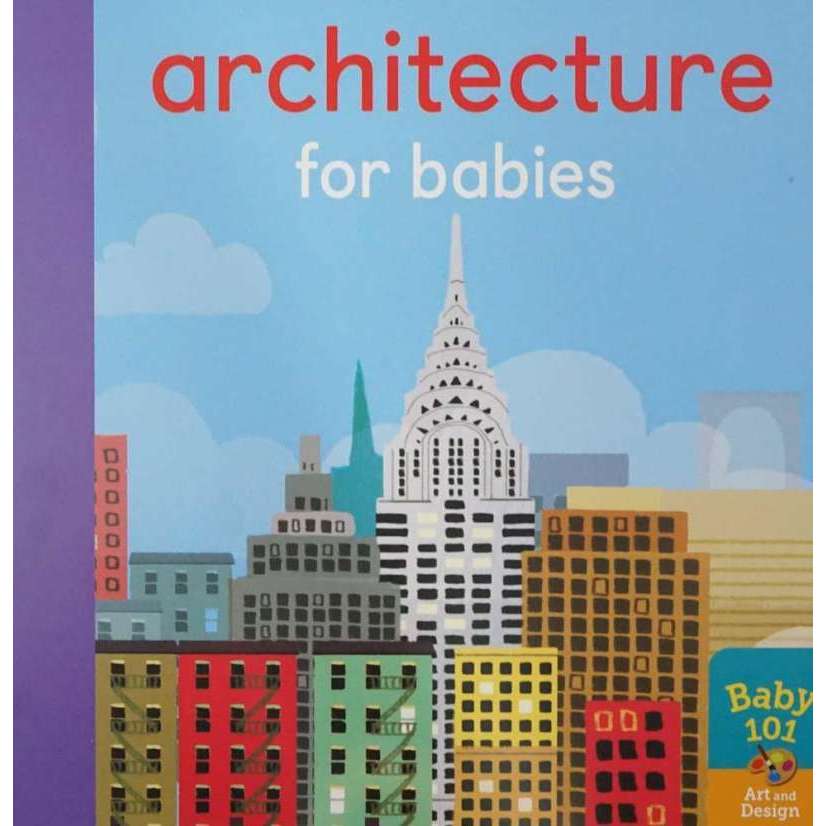 BABY 101 ARCHITECTURE FOR BABIES