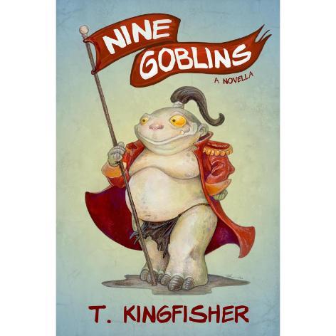 Nine Goblins by T. Kingfisher