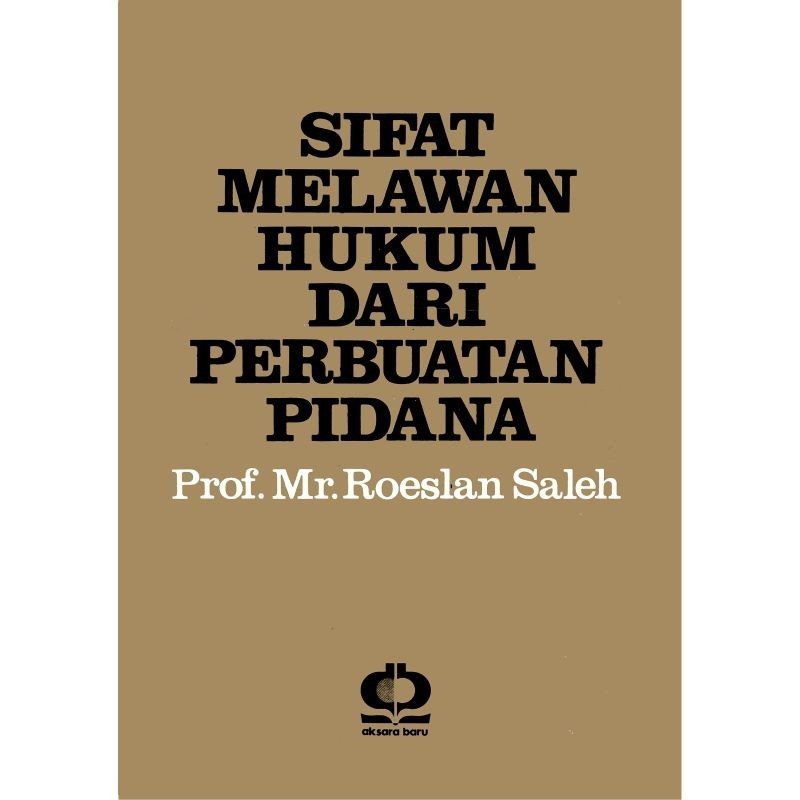 SIFAT MELAWAN HUKUM DARI PERBUATAN PIDANA _ Roeslan Saleh ZAENBOOK