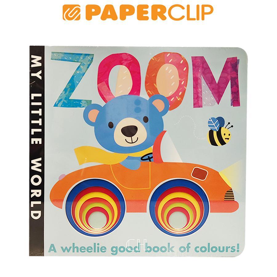 MY LITTLE WORLD : ZOOM (A WHEELIE GOOD BOOK OF COLOURS
