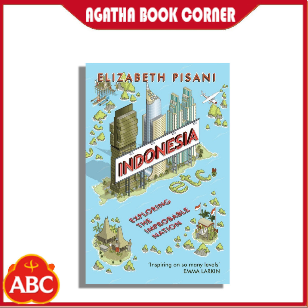 Indonesia, Etc.: Exploring the Improbable Nation by Elizabeth Pisani