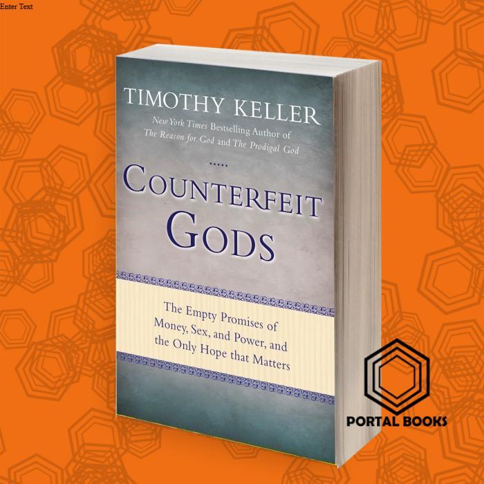 Counterfeit Gods: The Empty Promises of Money, Sex, and Power, and the
