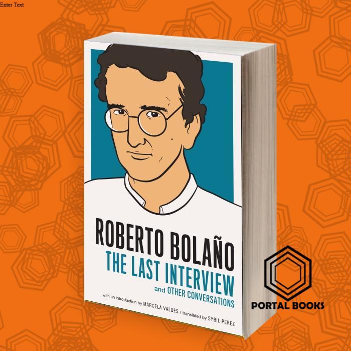 Roberto Bolano: The Last Interview and Other Conversations