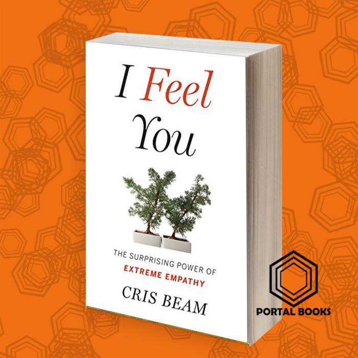 I Feel You: The Surprising Power of Extreme Empathy Cris Beam