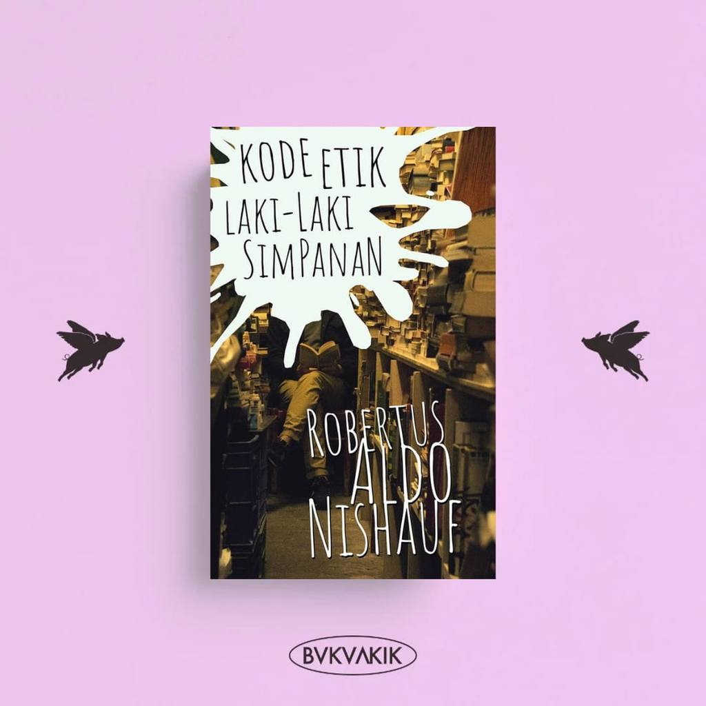 BUKUAKIK - Kode Etik Laki-Laki Simpanan - Robertus Aldo Nishauf (Marjin Kiri) Buku Cerpen