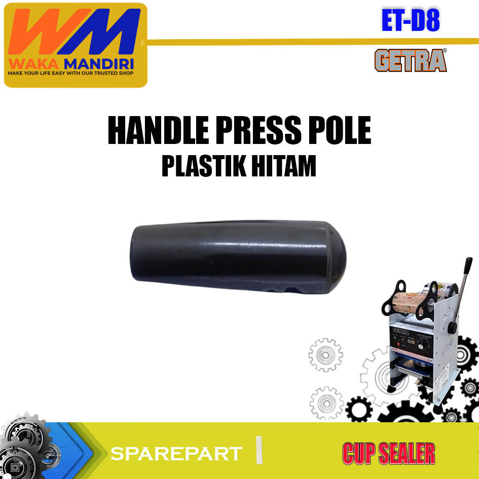 ET-D8 SPAREPART HANDLE PRESS POLE (PLASTIK HITAM) CUP SEALER GETRA