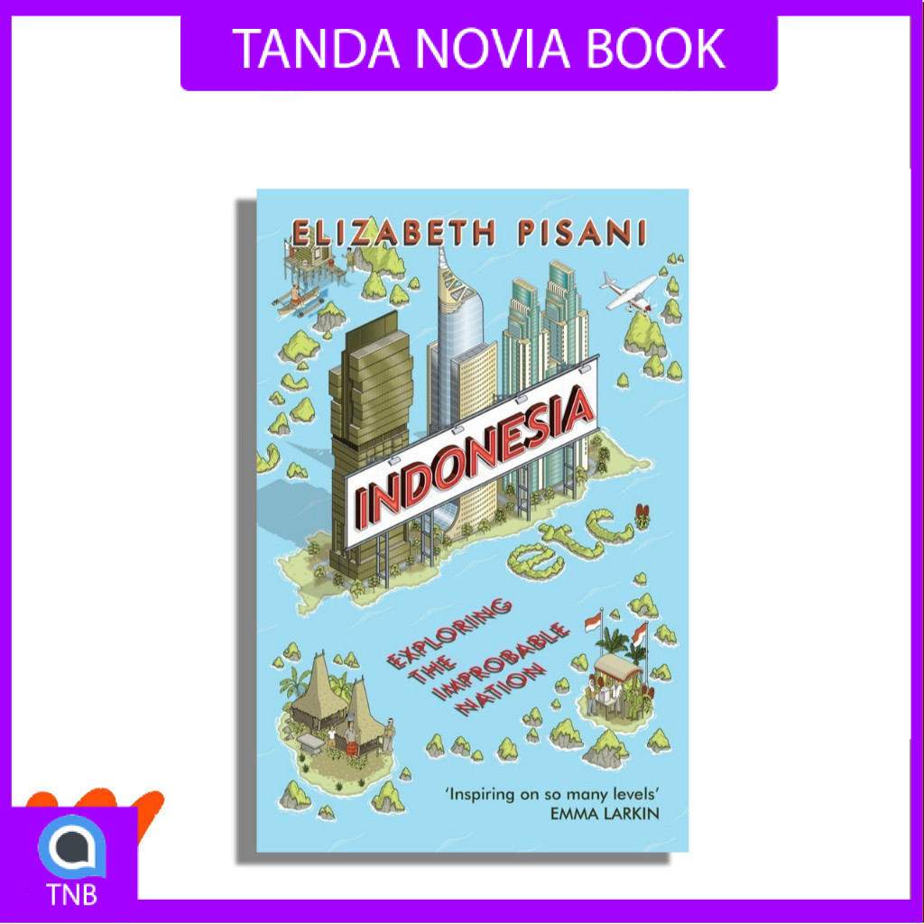 Indonesia, Etc.: Exploring the Improbable Nation by Elizabeth Pisani