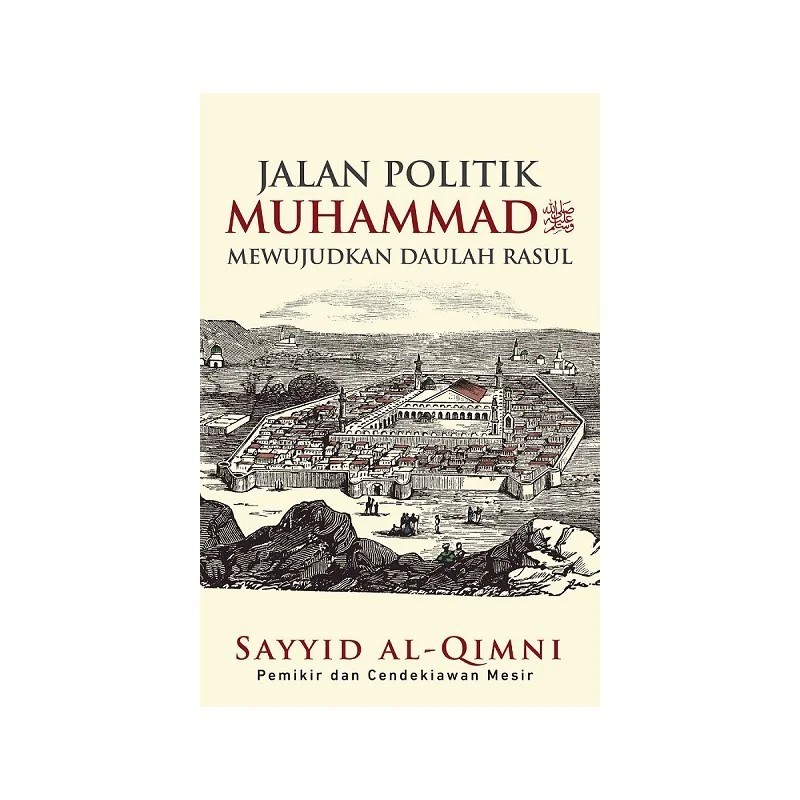 Buku Jalan Politik Muhammad Mewujudkan Daulah Rasul - Sayyid al-Qimni