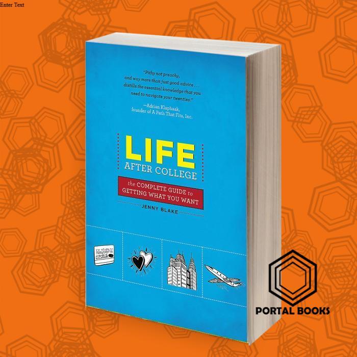Life After College: The Complete Guide to Getting What You Want
