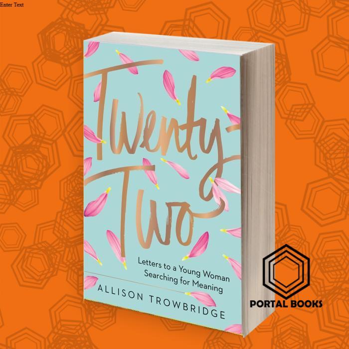 Twenty-Two: Letters to a Young Woman Searching for Meaning Allison Tro