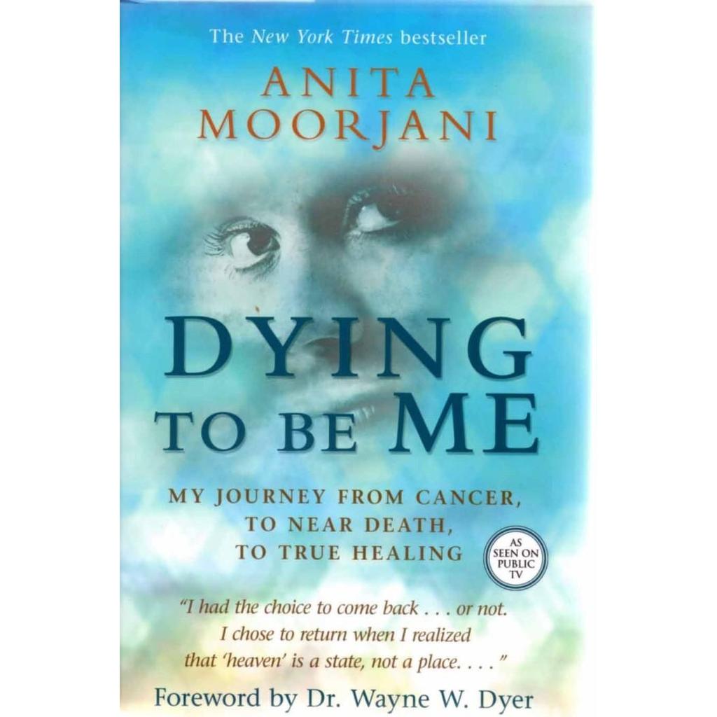 Dying to Be Me: My Journey from Cancer, to Near Death, to True Healing  by Anita Moorjani