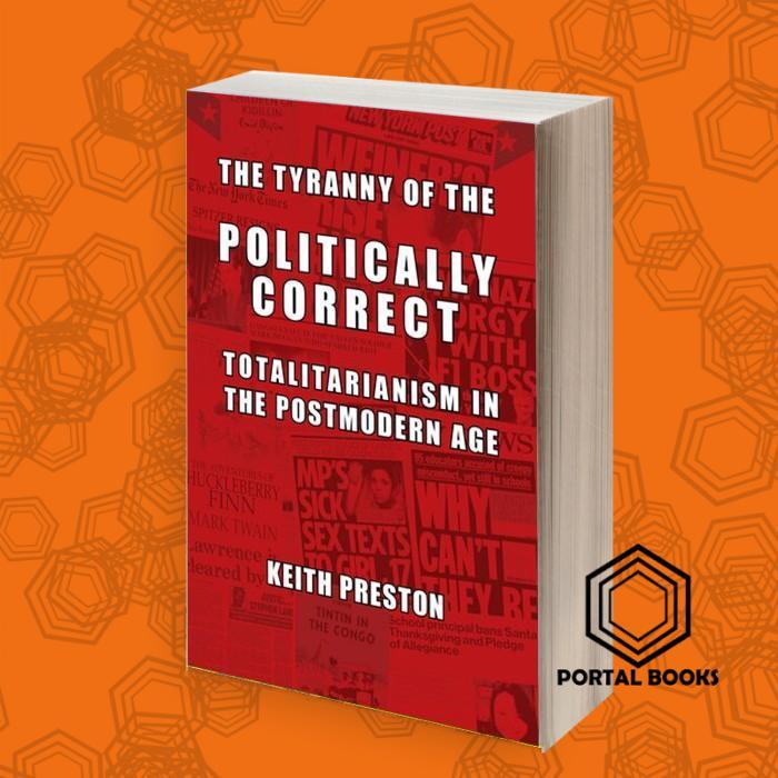 The Tyranny of the Politically Correct: Totalitarianism in the Postmod