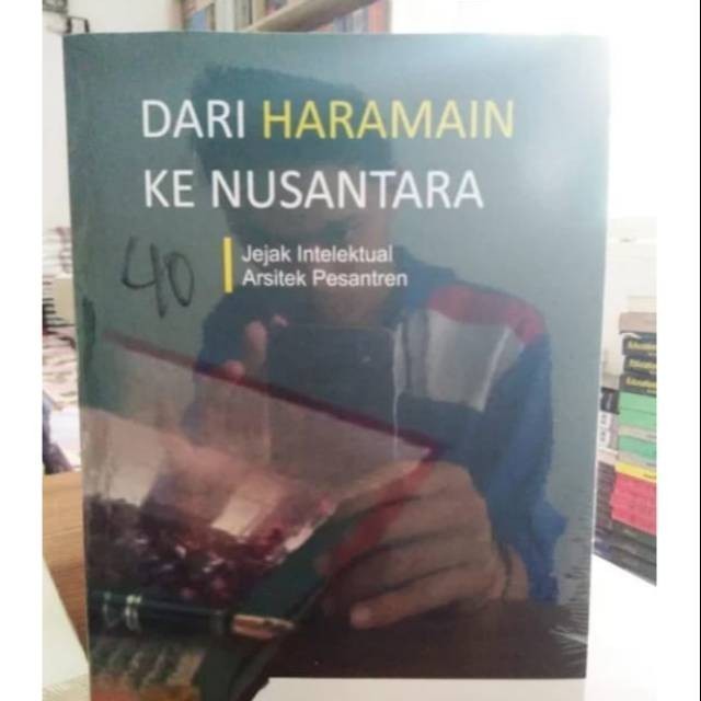 Dari haramain ke nusantara : jejak intelektual arsitek pesantren
