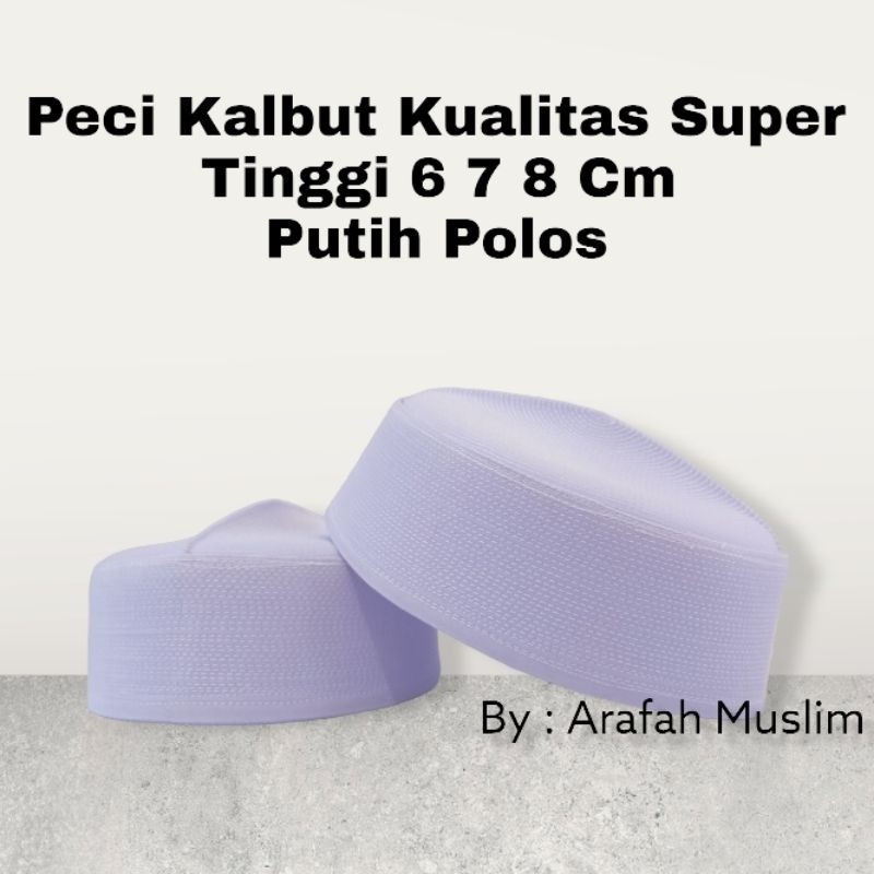 Peci Putih Peci Kalbut Tinggi 6.7.8.9 Cm Peci Kalbut Super Premium