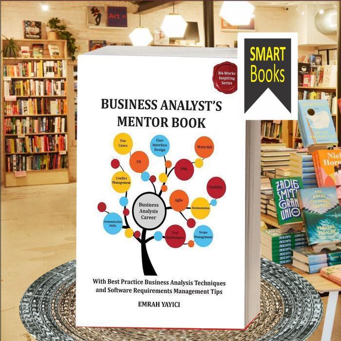 Business Analyst's Mentor Book: With Best Practice Business Analysis T ..