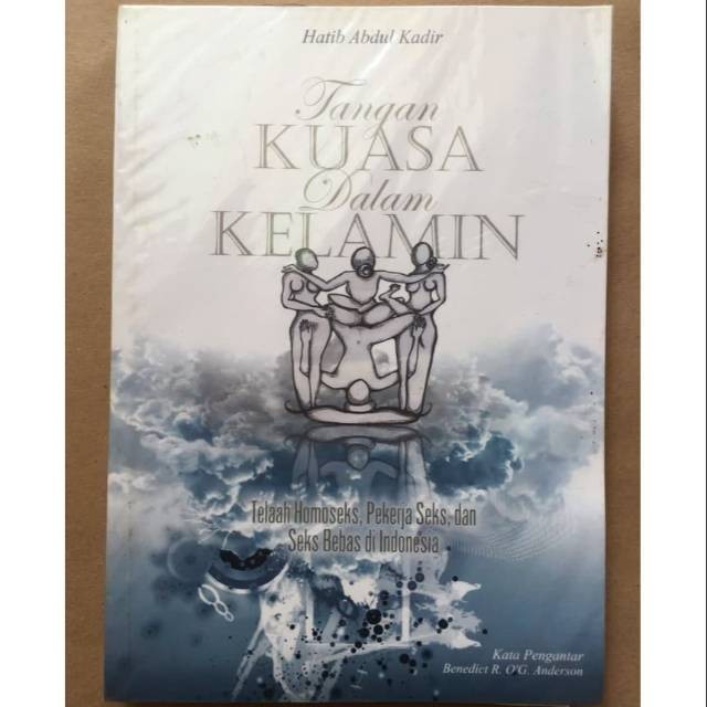 Tangan kuasa dalam kelamin : telaah homo seks, pekerja seks dan seks bebas di indonesia