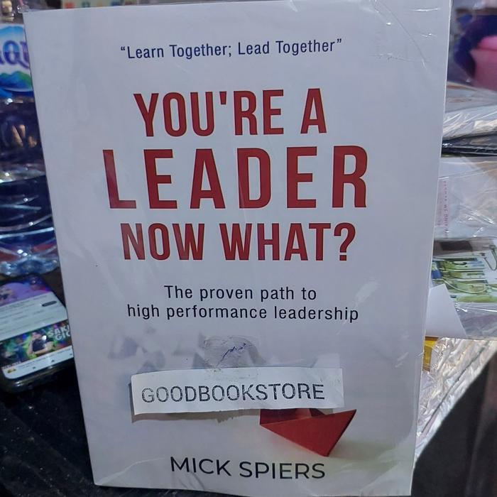 Buku You're A Leader Now What?: The proven path to high performance leadership