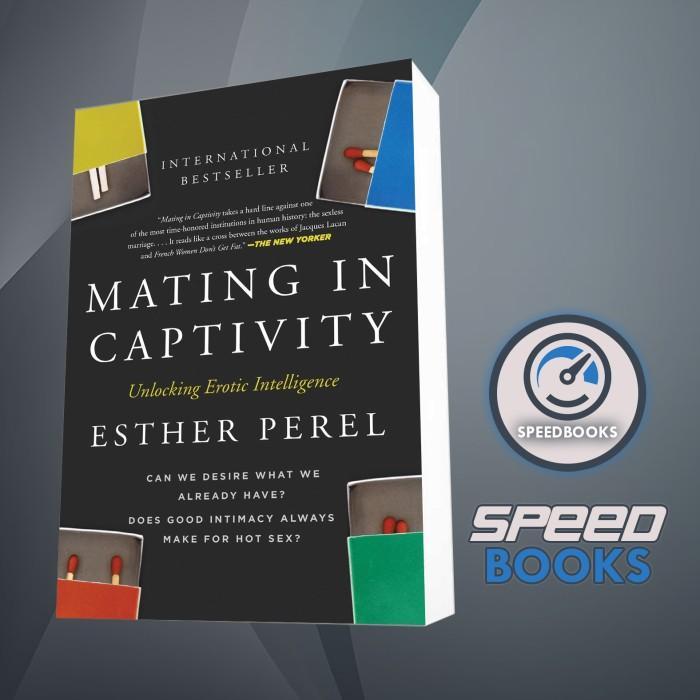 Buku Mating in Captivity: Unlocking Erotic Intelligence Esther Perel