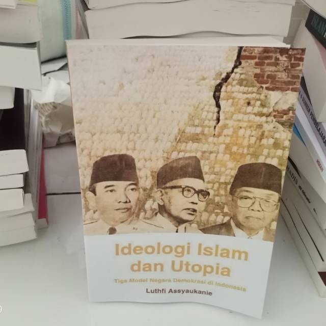 IDEOLOGI ISLAM DAN UTOPIA - LUTHFIE ASSYAUKAINI