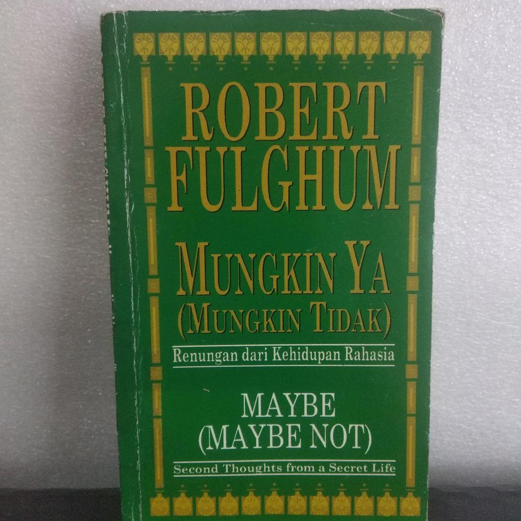 Mungkin Ya Mungkin Tidak   by:Robert  Fulghum