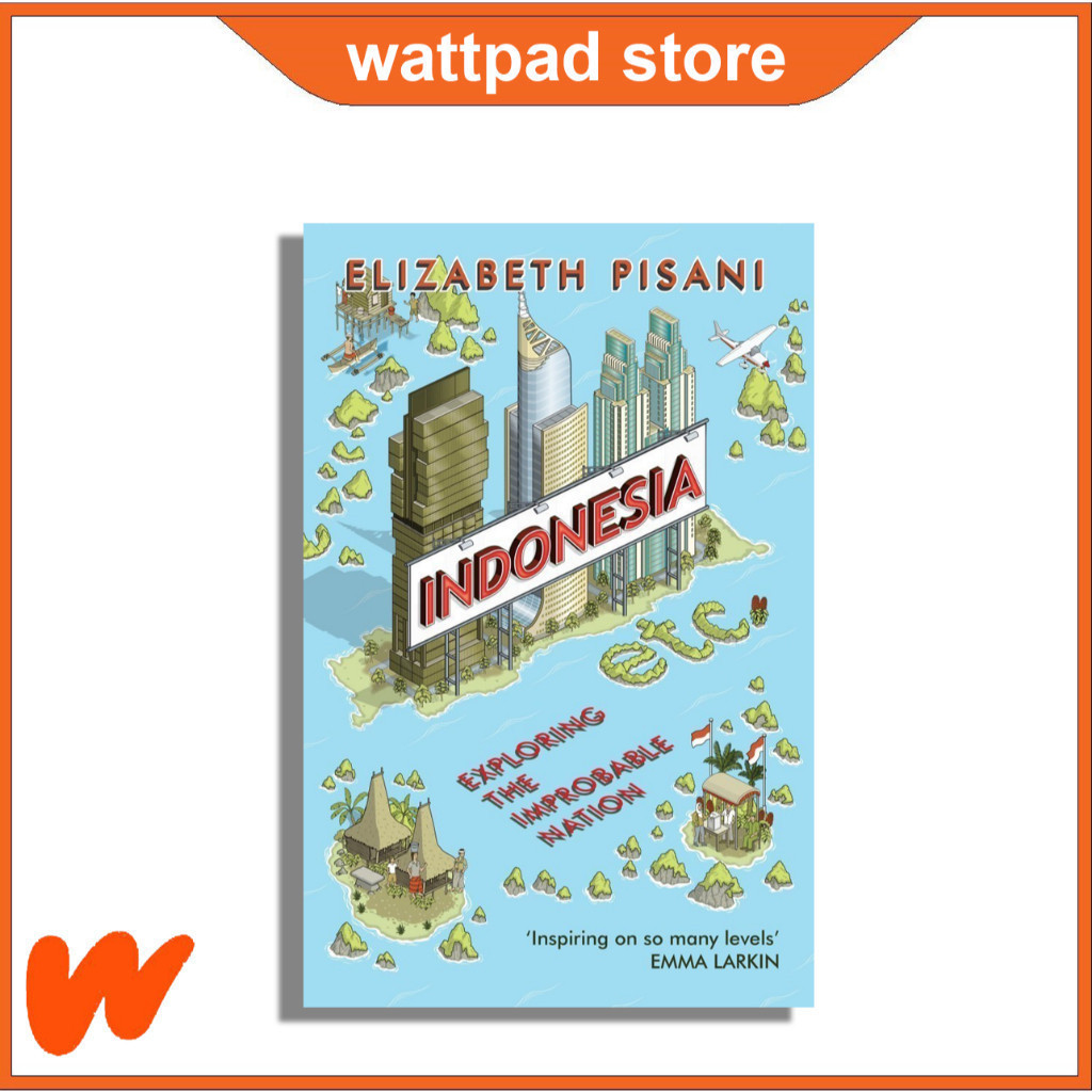 Indonesia, Etc.: Exploring the Improbable Nation by Elizabeth Pisani - booktopia
