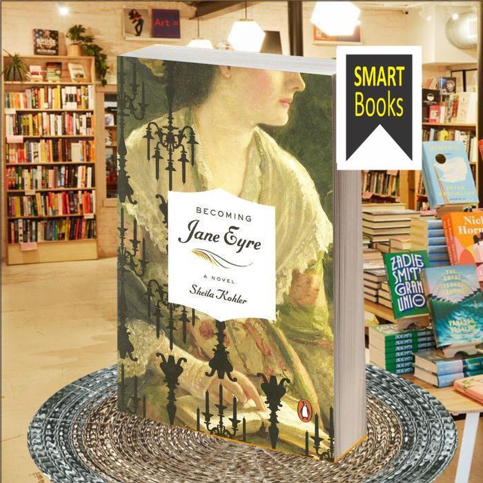 Becoming Jane Eyre: A Novel ..