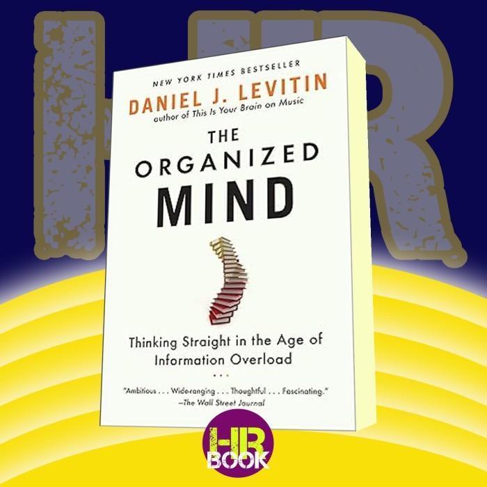 Buku The Organized Mind:Thinking Straight in the Age of Information Overlod