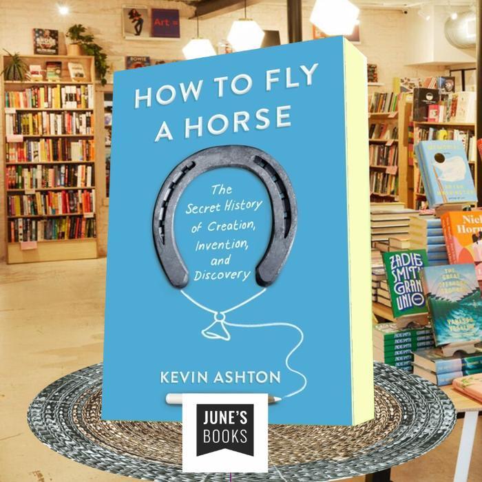 How to Fly a Horse: The Secret History of Creation, Invention, and Dis ..
