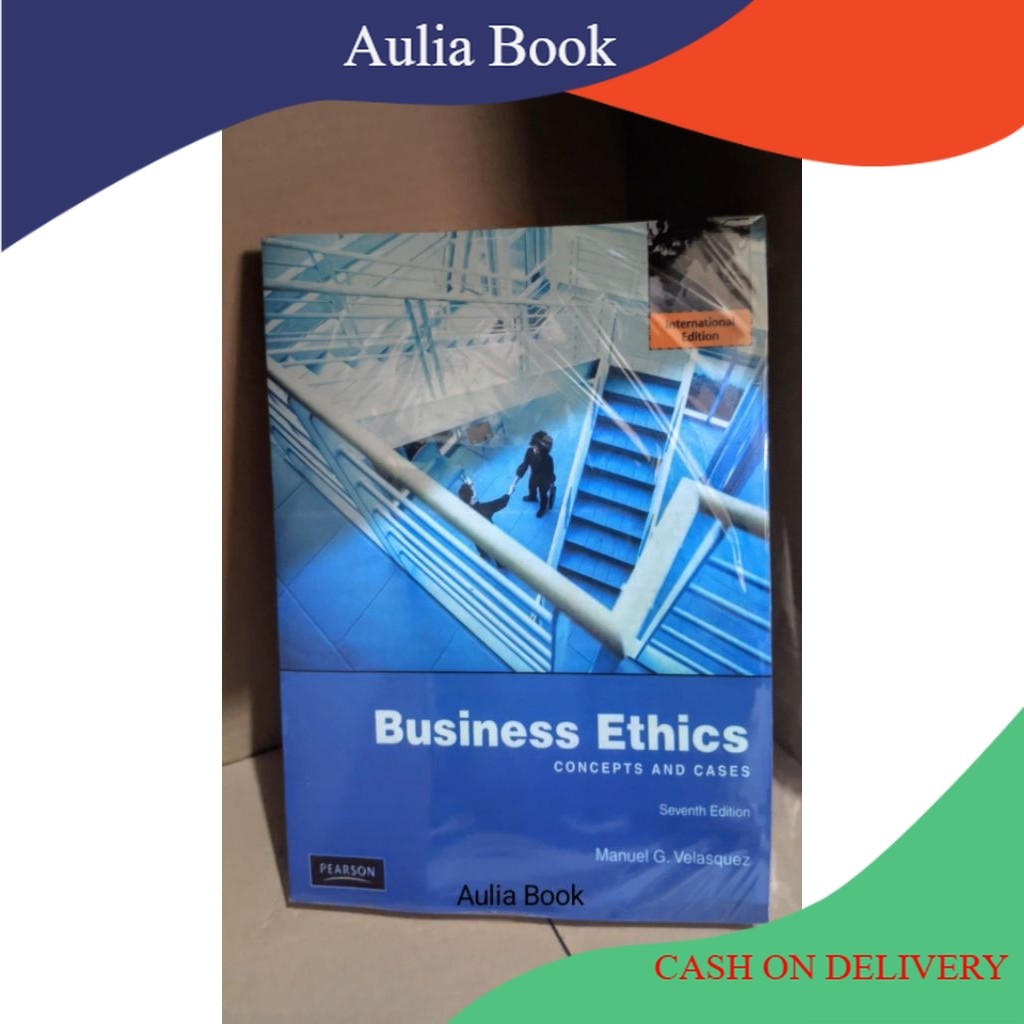 Buku Business Ethics Concepts and Cases Seventh edition by Manuel G. Velasquez