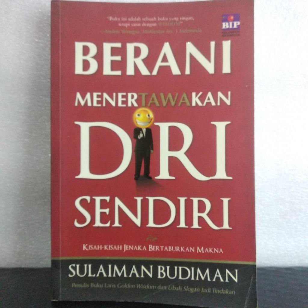 BERANI MENERTAWAKAN DIRI SENDIRI BY: SULAIMAN BUDIMAN